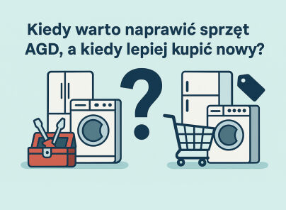 Kiedy warto naprawić sprzęt AGD (lodówka, pralka, zmywarka), a kiedy lepiej kupić nowy?